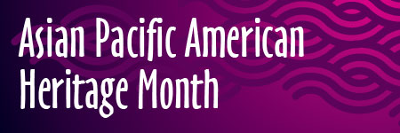 Asian Pacific Heritage Month