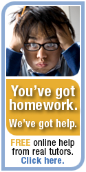 You've got homework. We've got help. FREE online help from real tutors. Click here.
